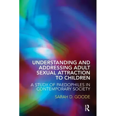 Understanding and Addressing Adult Sexual Attraction to Children: A Study of Paedophiles in Contemporary Society