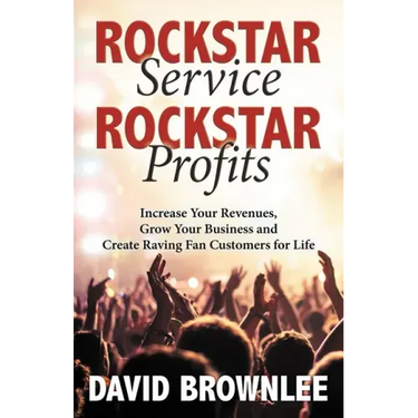 Rockstar Service. Rockstar Profits.: Increase Your Revenues, Grow Your Business and Create Raving Fan Customers for Life