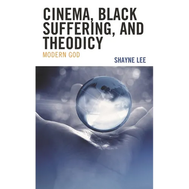 Cinema, Black Suffering, and Theodicy: Modern God