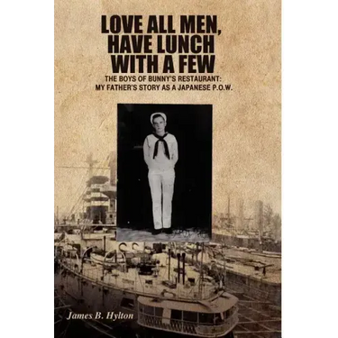 Love All Men, Have Lunch with a Few: The Boys of Bunny's Restaurant: My Father's Story as a Japanese P.O.W.
