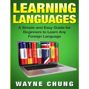 Learn Languages: A Simple and Easy Guide for Beginners to Learn any Foreign Language