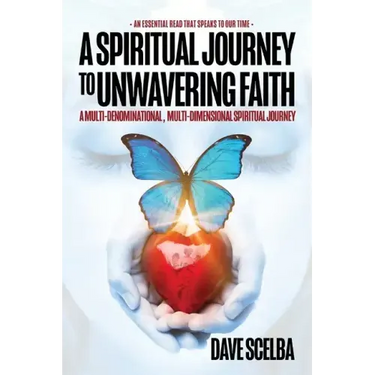 A Spiritual Journey to Unwavering Faith: A Multi-Denominational, Multi-Dimensional Spiritual Journey