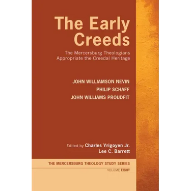 The Early Creeds: The Mercersburg Theologians Appropriate the Creedal Heritage