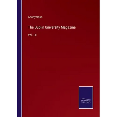 The Dublin University Magazine: Vol. LII
