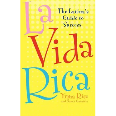 La Vida Rica: The Latina's Guide to Success