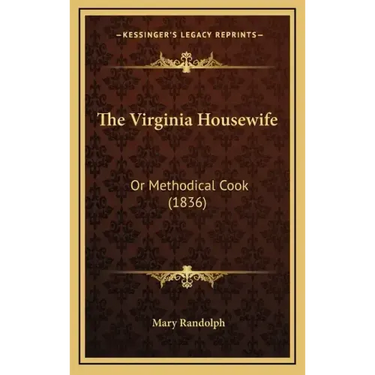The Virginia Housewife: Or Methodical Cook (1836)