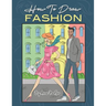 How To Draw Fashion: A beginner's guide to creating sketches of women's and men's fashion
