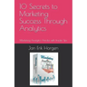 10 Secrets to Marketing Success Through Analytics: Marketing Analytics Articles with Insider Tips