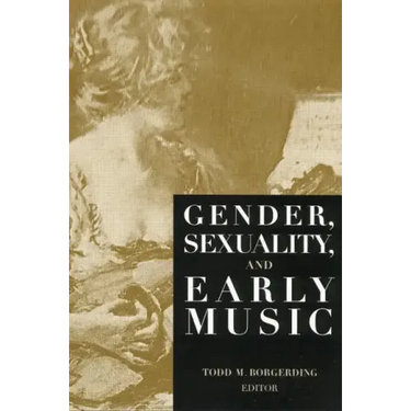 Gender, Sexuality, and Early Music