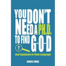 You Don't Need a Ph.D. to Find G-O-D: God Explained in Plain Language
