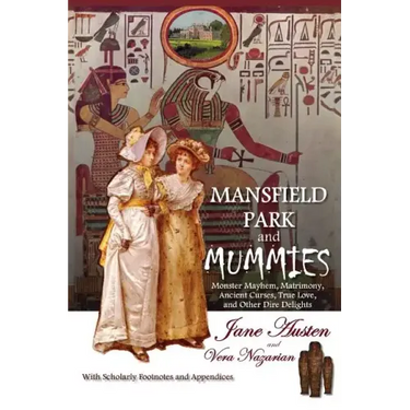 Mansfield Park and Mummies: Monster Mayhem, Matrimony, Ancient Curses, True Love, and Other Dire Delights