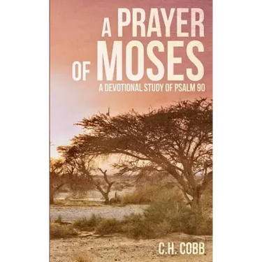 A Prayer of Moses: A devotional study of Psalm 90