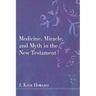 Medicine, Miracle, and Myth in the New Testament