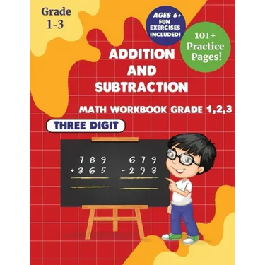 Addition and subtraction Math WorkBook Grade 1,2,3: 3 Digits 101+ Practice Pages for Ages 6+