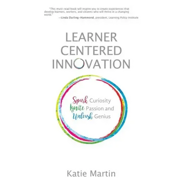 Learner-Centered Innovation: Spark Curiosity, Ignite Passion and Unleash Genius