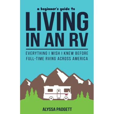 A Beginner's Guide to Living in an RV: Everything I Wish I Knew Before Full-Time RVing Across America