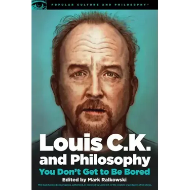 Louis C.K. and Philosophy: You Don't Get to Be Bored