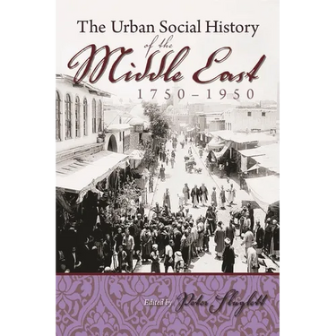 The Urban Social History of the Middle East, 1750-1950