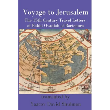 Voyage to Jerusalem: The Fifteenth Century Travel Letters of Rabbi Ovadiah of Bartenura