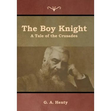 The Boy Knight: A Tale of the Crusades