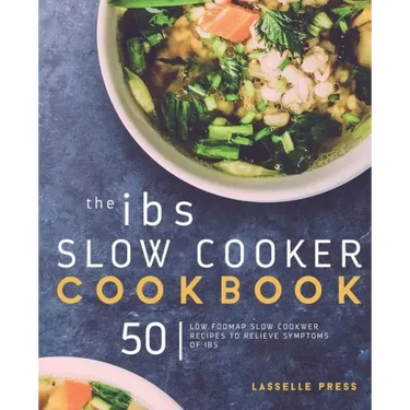 IBS Slow Cooker Cookbook: 50 Low FODMAP Slow Cooker Recipes To Manage Your IBS Symptoms