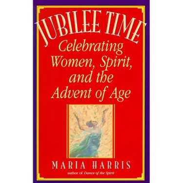 Jubilee Time: Celebrating Women, Spirit, and the Advent of Age