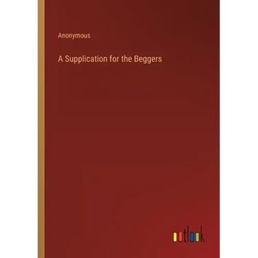 A Supplication for the Beggers