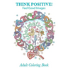 Adult Coloring Book: Think Positive!: Feel Good Images