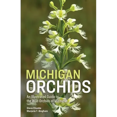 Michigan Orchids: An Illustrated Guide to the Wild Orchids of Michigan