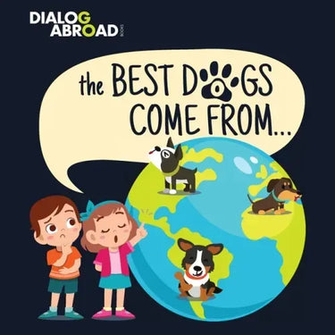 The Best Dogs Come From...: A Global Search to Find the Perfect Dog Breed