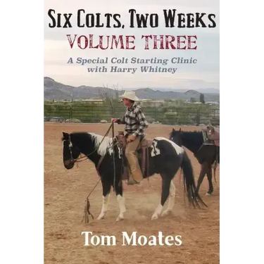 Six Colts, Two Weeks, Volume Three: A Special Colt Starting Clinic with Harry Whitney