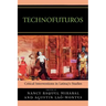 Technofuturos: Critical Interventions in Latina/O Studies