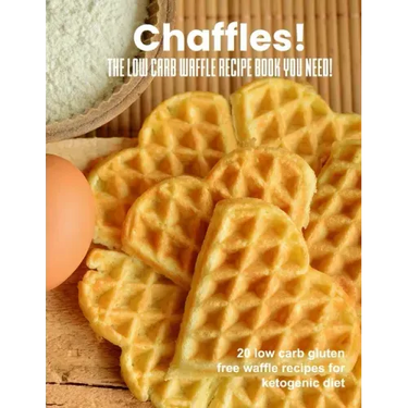 Chaffles! The low carb waffle recipe book you need: 20 low carb gluten free waffle recipes for ketogenic diet