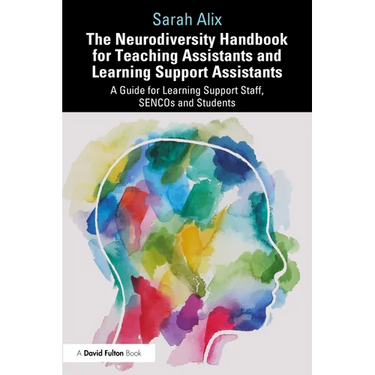 The Neurodiversity Handbook for Teaching Assistants and Learning Support Assistants: A Guide for Learning Support Staff, SENCOs and Students