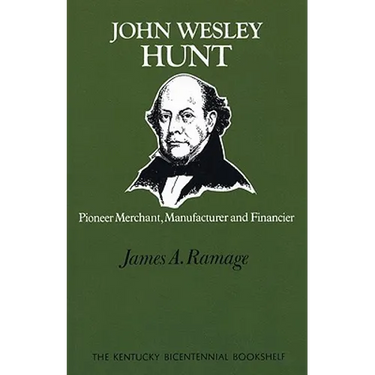 John Wesley Hunt: Pioneer Merchant, Manufacturer and Financier