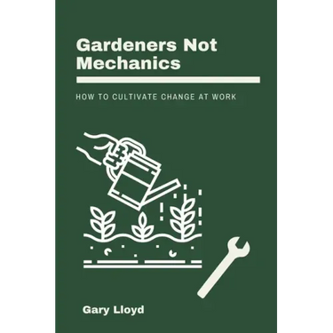 Gardeners Not Mechanics: How to cultivate change at work
