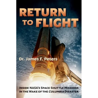 Return to Flight: Inside NASA's Space Shuttle Missions in the Wake of the Columbia Disaster