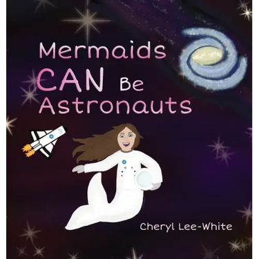 Mermaids CAN Be Astronauts - A Picture Book to Inspire Readers to Achieve Their Dreams