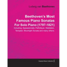 Beethoven's Most Famous Piano Sonatas - Including Appassionata, Pathétique, Waldstein, Tempest, Moonlight Sonata and Many Others - For Solo Piano (179