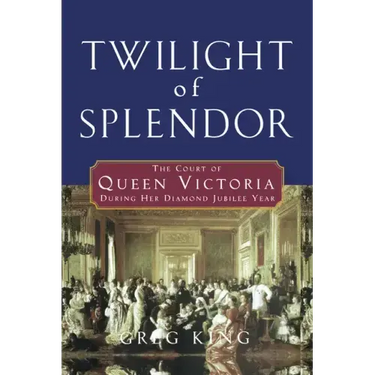 Twilight of Splendor: The Court of Queen Victoria During Her Diamond Jubilee Year