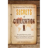 The Unknown but True & Untold Secrets of Civilization X: Revealed Mysteries of the Greatest Technological Civilization Planet Earth has Ever Known