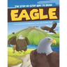 The Step-by-Step Way to Draw Eagle: A Fun and Easy Drawing Book to Learn How to Draw Eagles