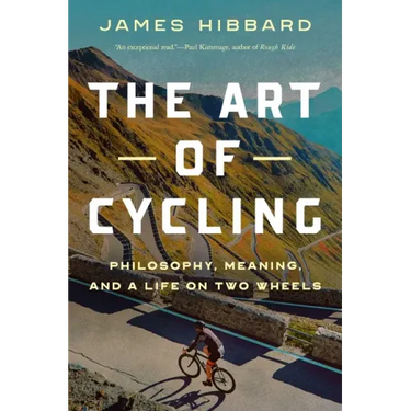 The Art of Cycling: Philosophy, Meaning, and a Life on Two Wheels