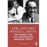 Sam Lacy and Wendell Smith: The Dynamic Duo that Desegregated American Sports