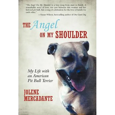 The Angel on My Shoulder: My Life with an American Pit Bull Terrier