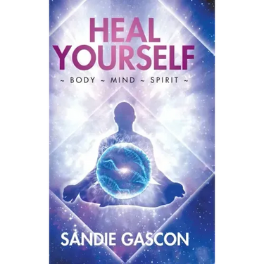 Heal Yourself: Body Mind Spirit