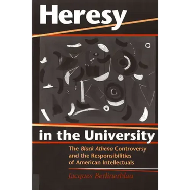 Heresy in the University: The Black Athena Controversy and the Responsibilities of American Intellectuals