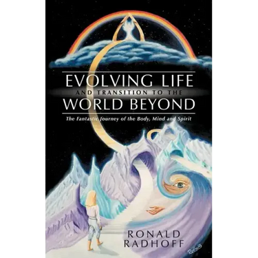 Evolving Life and Transition to the World Beyond: The Fantastic Journey of the Body, Mind and Spirit
