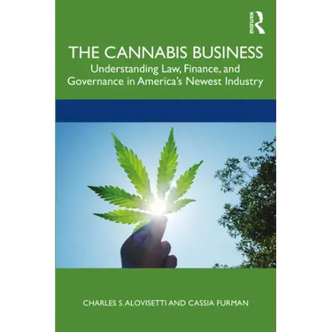 The Cannabis Business: Understanding Law, Finance, and Governance in America's Newest Industry