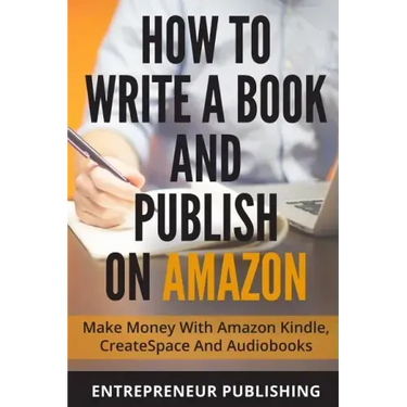 How To Write A Book And Publish On Amazon: Make Money With Amazon Kindle, CreateSpace And Audiobooks